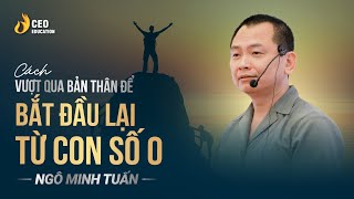 Cách Vượt Qua Bản Thân Để Bắt Đầu Lại Từ Con Số 0   Ngô Minh Tuấn  Học Viện CEO Việt Nam [upl. by Morgenthaler]