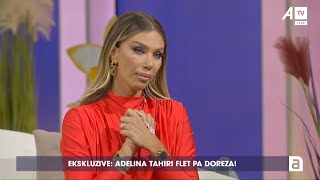 Ekskluzive Adelina Tahiri flet pa doreza [upl. by Esinwahs586]