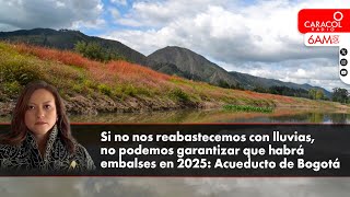 Si no nos reabastecemos con lluvias no podemos garantizar embalses en 2025 Acueducto de Bogotá [upl. by Anorahs]