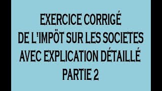 Fiscalité Exercice Corrigé de Limpôt sur Les Sociétés IS DARIJA Partie 2 [upl. by Sorrows713]