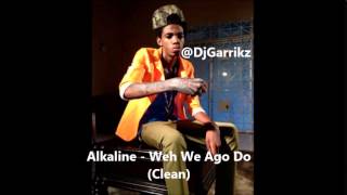 Alkaline Weh we ago do Clean  2014  Devotion Riddim  DjGarrikz  Notnice Records [upl. by Yorle327]