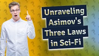 How Do Isaac Asimovs Three Laws of Robotics Shape SciFi Narratives [upl. by Llemaj]