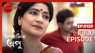 Aparajita Apu  Full episode  129  Zee Bangla [upl. by Nica]