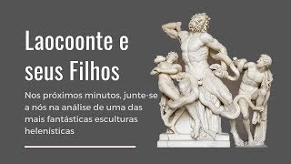 Laocoonte e seus Filhos  A beleza da tragédia  Uma das mais comoventes esculturas helenísticas [upl. by Alekat]