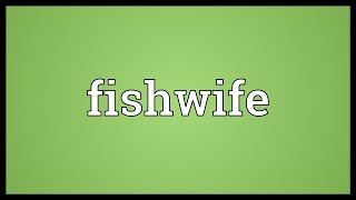 Fishwife Meaning [upl. by Len]