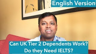 Can UK Tier 2 Dependents Work Do they need IELTS English Version  Anand Chennai2London [upl. by Godart]