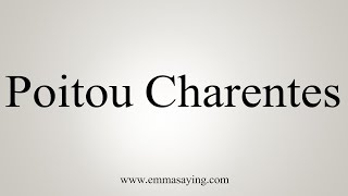 How To Say PoitouCharentes [upl. by Terzas237]