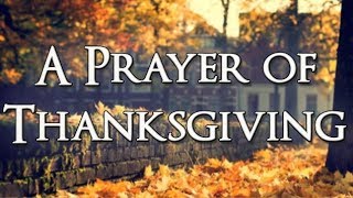 A Prayer of Thanksgiving  Thanksgiving Prayer  Thank You Lord  Gratitude [upl. by Trebor988]