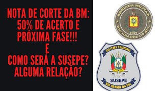 Nota de corte da BM 50 de acerto e próxima fase E como será a Susepe Alguma relação [upl. by Haik]