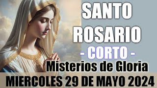 EL SANTO ROSARIO CORTO DE HOY MIERCOLES 29 DE MAYO 2024 🌷 MISTERIOS GLORIOSOS 🙏 [upl. by Annadroj904]