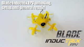 Blade Inductrix FPV unboxing setup and general repair [upl. by Iidnarb]