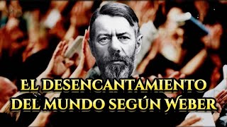 Weber Desencantamiento del Mundo y el proceso de Racionalización [upl. by Titania170]