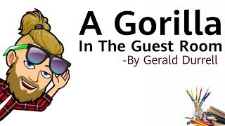 A Gorilla In The Guestroom by Gerald Durrel in HidniSummary explaination and analysisISC [upl. by Amiel]