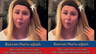 Bayram Nurlu AğladıMəni ailəm də bu cür qəbul edibSaqqal altında gizlənmirəm ki [upl. by Ezarras218]