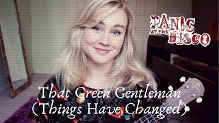 That Green Gentleman Things Have Changed  Panic at the Disco Cover [upl. by Stacie257]