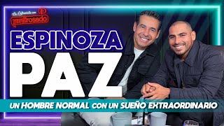 ESPINOZA PAZ un HOMBRE NORMAL con un SUEÑO EXTRAORDINARIO  La entrevista con Yordi Rosado [upl. by Nwahsyd444]