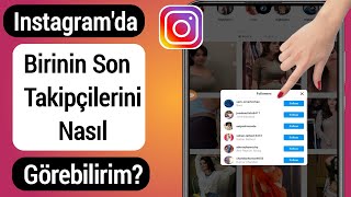 Birinin Instagramda Son Takipçilerini Nasıl Görebilirim Yeni Süreç  Instagramda Son Takipçiler [upl. by Ynaoj]