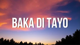 Yayoi  Baka Di Tayo feat Yosso amp Lopau Lyrics  teka muna  TIKTOK [upl. by Froh]