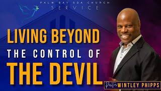 PASTOR WINTLEY PHIPPS quotLIVING BEYOND THE CONTROL OF THE DEVILquot [upl. by Veal]