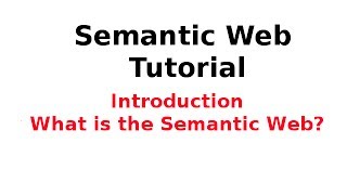 Semantic Web Tutorial 114 Introduction  What is the Semantic Web [upl. by Carita470]