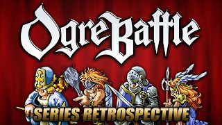 Ogre Battle Complete Series Retrospective [upl. by Arinayed]