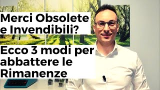 Merci Obsolete e Invendibili Ecco 3 modi per abbattere le Rimanenze [upl. by Jadda342]