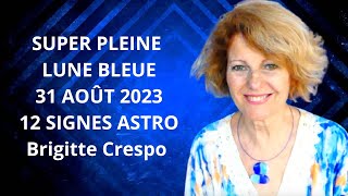 31 AOÛT 2023 SUPER PLEINE LUNE BLEUE 12 SIGNES PROMESSES ET POTENTIELS brigittecrespovoyance [upl. by Balduin]