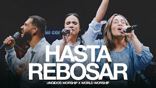 Ungidos Worship amp World Worship  Hasta Rebosar Video Oficial [upl. by Iblehs]