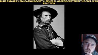 Blue And Gray Education Society General George Custer In The Civil War Reaction [upl. by Nyledaj]