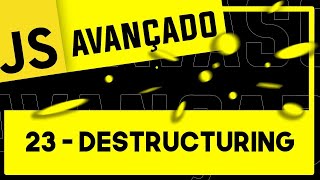 23  Destructuring Desestruturação  JavaScript Avancado ES6 [upl. by Aicatsal]