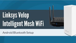 How to Setup Linksys Velop Mesh WiFi via Bluetooth Android [upl. by Cresida822]