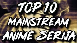 Top 10 Mainstream Anime Serija [upl. by Frederik]