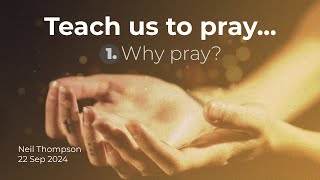 Teach us to Pray  Why Pray 18 [upl. by Dallon]