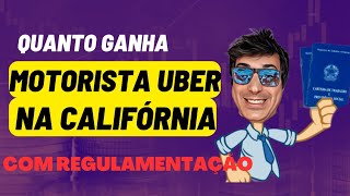 QUANTO GANHA MOTORISTA UBER NA CALIFÓRNIA REGULAMENTADO [upl. by Hadeehsar]