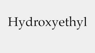 How to Pronounce Hydroxyethyl [upl. by Ahseina962]