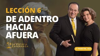 Escuela Sabática  Lección 6 De Adentro Hacia Afuera  Agosto 10 [upl. by Oirelav314]