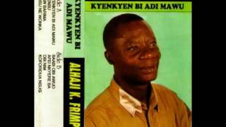 Alhaji K Frimpong  Kyenkyen Bi Adi Mawu [upl. by Niltiak]