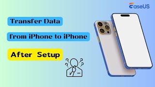 How to Transfer Data from iPhone to iPhone After Setup  3 Easy Ways [upl. by Cleaves854]