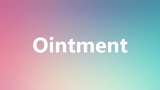 Ointment  Medical Meaning and Pronunciation [upl. by Gaige]