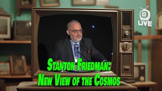 STANTON FRIEDMAN NEW VIEW OF THE COSMOS [upl. by Sands]