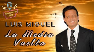 LA MEDIA VUELTA  LUIS MIGUEL KaraOke HD [upl. by Aleit599]