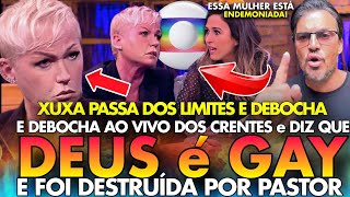 QUE NOJO XUXA PASSA DOS LIMITES AO VIVO E PROFANA E ZOMBA DO NOME DE DEUS E É DESTRUÍDA POR PASTOR [upl. by Aiuqes]