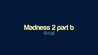 4mat  Madness 2 part b [upl. by Hogg606]