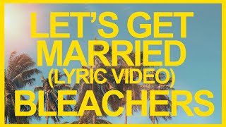 Bleachers  Lets Get Married Official Lyric Video ☀️ Summer Songs [upl. by Pich]