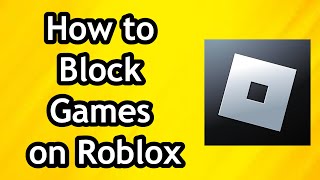 How to Block Games on Roblox  Full Guide [upl. by Ala]