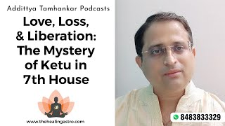 Love Loss and LiberationThe Mystery of Ketu in 7th House [upl. by Coffeng962]