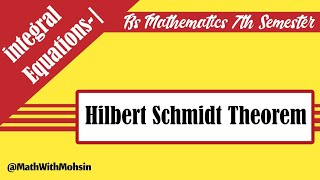 Hilbert Schmidt Theorem integral Equations HilbertSchmidt Problem bsmaths 7th sem example [upl. by Atilrep728]