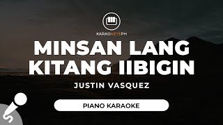 Minsan Lang Kitang Iibigin  Justin Vasquez Piano Karaoke [upl. by Emya]