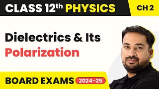 Dielectrics amp Its Polarization  Electrostatic Potential amp Capacitance Class 12 Physics Ch 2 202324 [upl. by Annail]