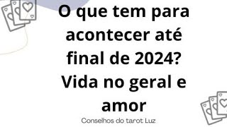 O que tem para acontecer na sua vida até final de 2024 vida no geral e no amor 💘 [upl. by Atterehs398]